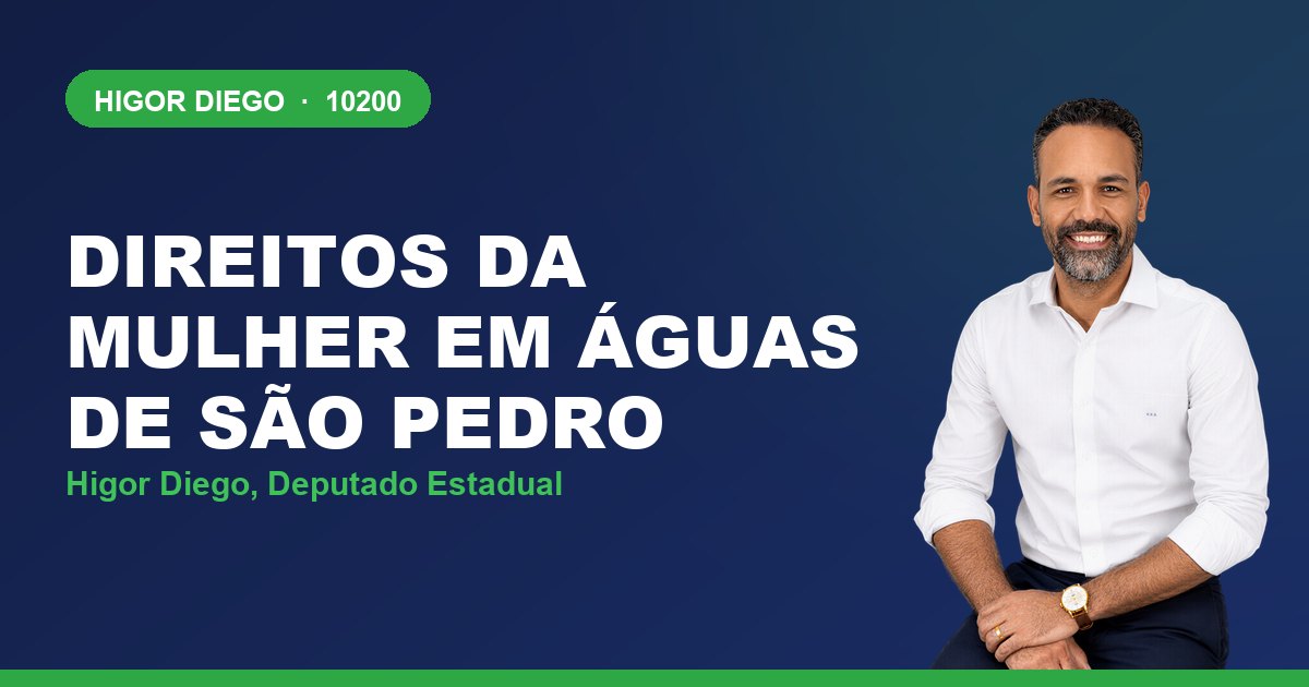 Direitos da Mulher em Águas de São Pedro, com Higor Diego, deputado estadual 10200