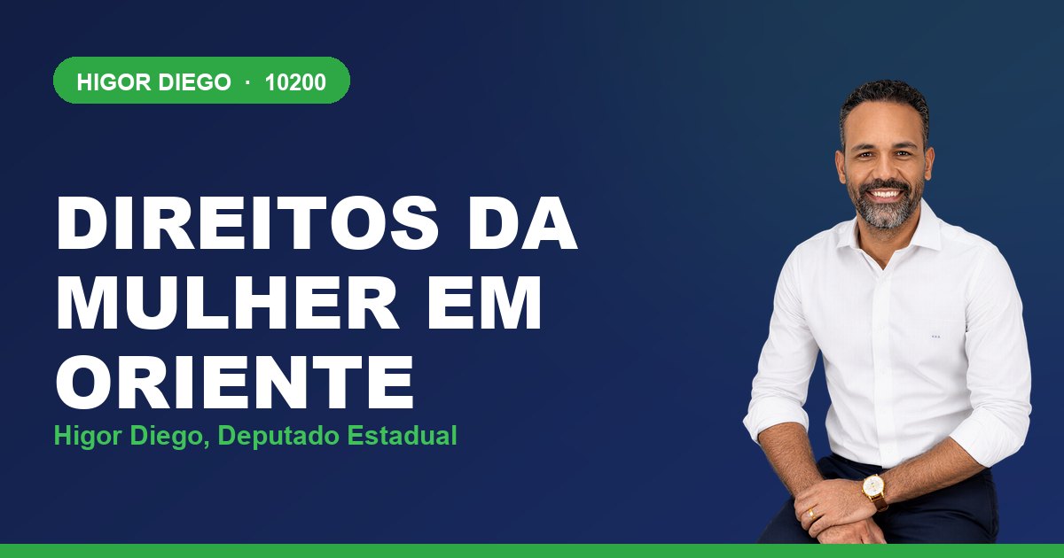 Direitos da Mulher em Oriente, com Higor Diego, deputado estadual 10200