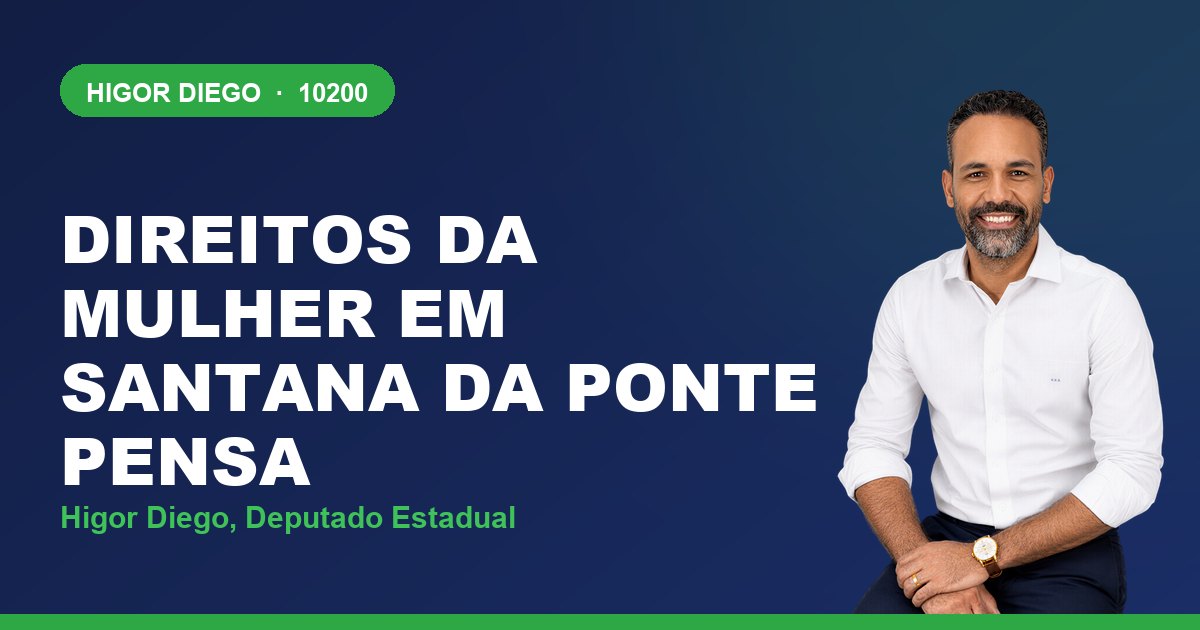 Direitos da Mulher em Santana da Ponte Pensa, com Higor Diego, deputado estadual 10200